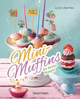 Mini-Muffins - Die besten Rezepte. Schnelle Backrezepte für süße und herzhafte kleine Kuchen -  Luise Lilienthal