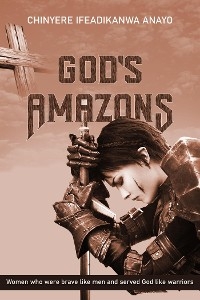 God's Amazons - Chinyere Ifeadikanwa Anayo