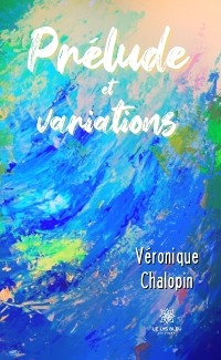 Prélude et variations - Véronique Chalopin