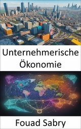 Unternehmerische Okonomie -  Fouad Sabry