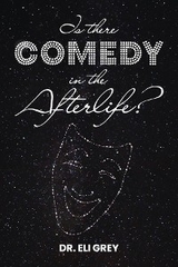 Is There Comedy in the Afterlife? -  Eli Grey