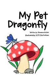 My Pet Dragonfly -  Breanna Archer