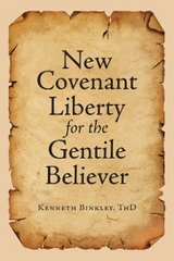 New Covenant Liberty for the Gentile Believer -  Kenneth Binkley ThD