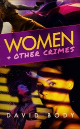 Women and Other Crimes - David Body
