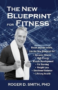 The New Blueprint for Fitness - Roger D Smith