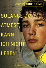 Almost True Crime 2: Solange du atmest, kann ich nicht leben -  Ruth Stiller