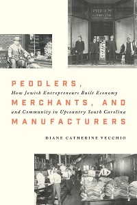 Peddlers, Merchants, and Manufacturers -  Diane Catherine Vecchio