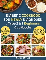 Diabetic Cookbook For Newly Diagnosed : Type 2 & 1 Beginners Cookbooks - Alice Kaylee