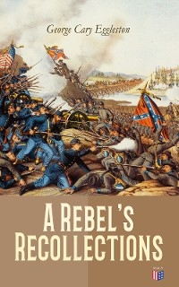 A Rebel's Recollections - George Cary Eggleston