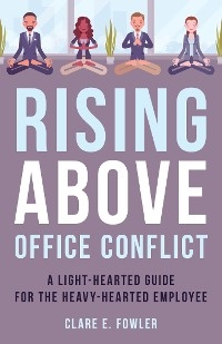 Rising Above Office Conflict -  Clare E Fowler