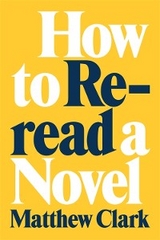 How to Reread a Novel -  Matthew Clark