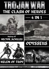 Trojan War : 4 In 1 History Of Hector, Achilles, Odysseus & Helen Of Troy -  A.J. Kingston
