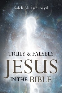 Truly & Falsely Jesus -  Saleh Ali