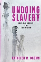 Undoing Slavery -  Kathleen M. Brown