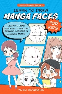 Learn to Draw Manga Faces for Kids - Yuyu Kouhara