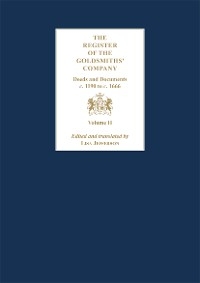 Register of the Goldsmiths' Company Vol II : Deeds and Documents, c. 1190 to c. 1666