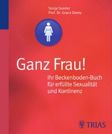 Ganz Frau! Ihr Beckenboden-Buch für erfüllte Sexualität und Kontinenz - Grace Dorey, Sonja Soeder