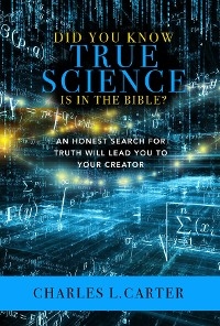 Did You Know True Science Is in the Bible? - Charles L. Carter