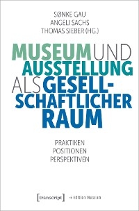 Museum und Ausstellung als gesellschaftlicher Raum - 