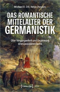 Das romantische Mittelalter der Germanistik - Michael R. Ott, Helge Perplies