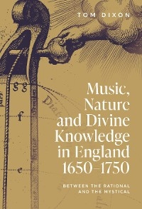 Music, Nature and Divine Knowledge in England, 1650-1750 -  Tom Dixon