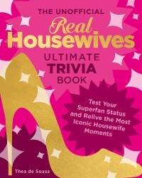 The Unofficial Real Housewives Ultimate Trivia Book -  Thea de Sousa