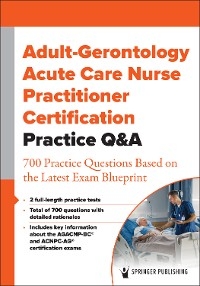 Adult-Gerontology Acute Care Nurse Practitioner Certification Practice Q&A -  Springer Publishing Company