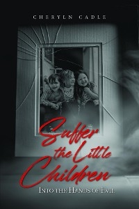 Suffer the Little Children -  Cheryln Cadle