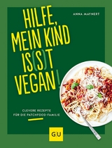 Hilfe, mein Kind is(s)t vegan! -  Anna Maynert