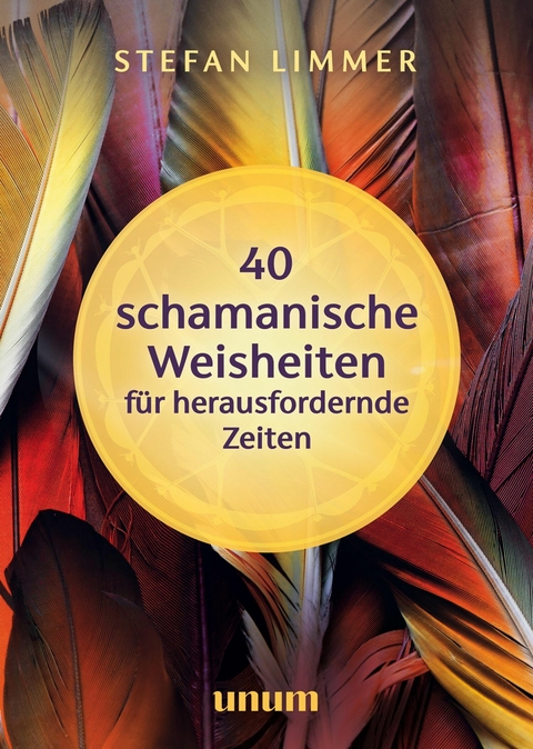 40 schamanische Weisheiten für herausfordernde Zeiten -  Stefan Limmer