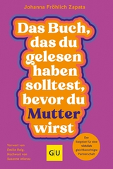 Das Buch, das du gelesen haben solltest, bevor du Mutter wirst -  Johanna Fröhlich Zapata,  Co-Autorin Petra Müller