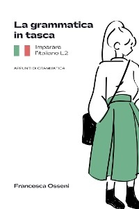 La grammatica in tasca. Imparare l'Italiano L2 - Francesca Osseni