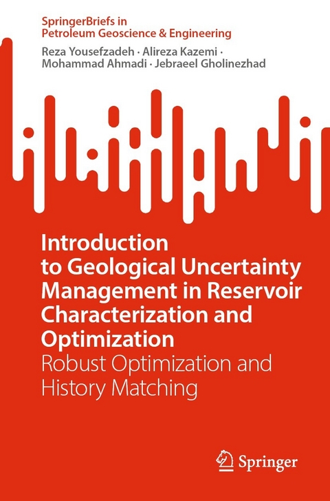 Introduction to Geological Uncertainty Management in Reservoir Characterization and Optimization -  Reza Yousefzadeh,  Alireza Kazemi,  Mohammad Ahmadi,  Jebraeel Gholinezhad