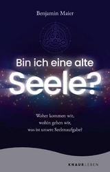 Bin ich eine alte Seele? -  Benjamin Maier