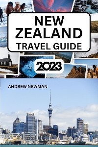 New Zealand Travel Guide 2023 - Andrew Newman
