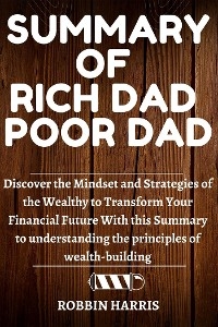 Summary Of Rich Dad Poor Dad - Robbin Harris