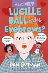 Lucille Ball Had No Eyebrows? (Wait! What?) - Dan Gutman