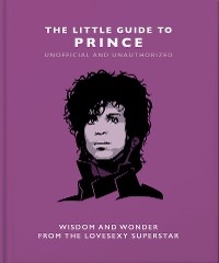 The Little Guide to Prince : Wisdom and Wonder from the Lovesexy Superstar -  Orange Hippo!