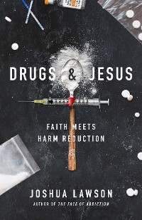 Drugs & Jesus -  Joshua Lawson