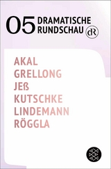 Dramatische Rundschau 05 -  Emre Akal,  Paul Grellong,  Caren Jeß,  Svealena Kutschke,  David Lindemann,  Kathrin Röggla