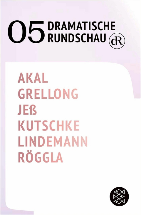 Dramatische Rundschau 05 -  Emre Akal,  Paul Grellong,  Caren Jeß,  Svealena Kutschke,  David Lindemann,  Kathrin Röggla