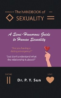 The hAndbook of SEXUALITY : A Semi-Humorous Guide to Human Sexuality -  Dr. P.Y. Sun