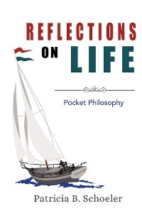 Reflections On Life -  Patricia B Schoeler