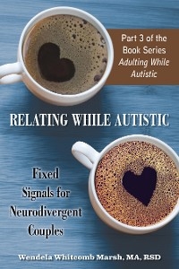 Relating While Autistic - Wendela Whitcomb Marsh