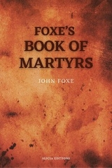 Foxe's Book of Martyrs -  John Foxe