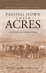 PASSING DOWN THEIR ACRES: The Good Farmers of Gowrie -  Evelyn Keane,  Tony Orr