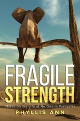 Fragile Strength -  Phyllis Ann