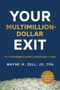 Your Multimillion-Dollar Exit: The Entrepreneur's Business Success(ion) Planner -  Wayne M. Zell