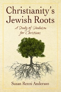 Christianity's Jewish Roots -  Susan Anderson