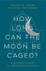 How Long Can the Moon Be Caged? -  Francesca Recchia,  Suchitra Vijayan